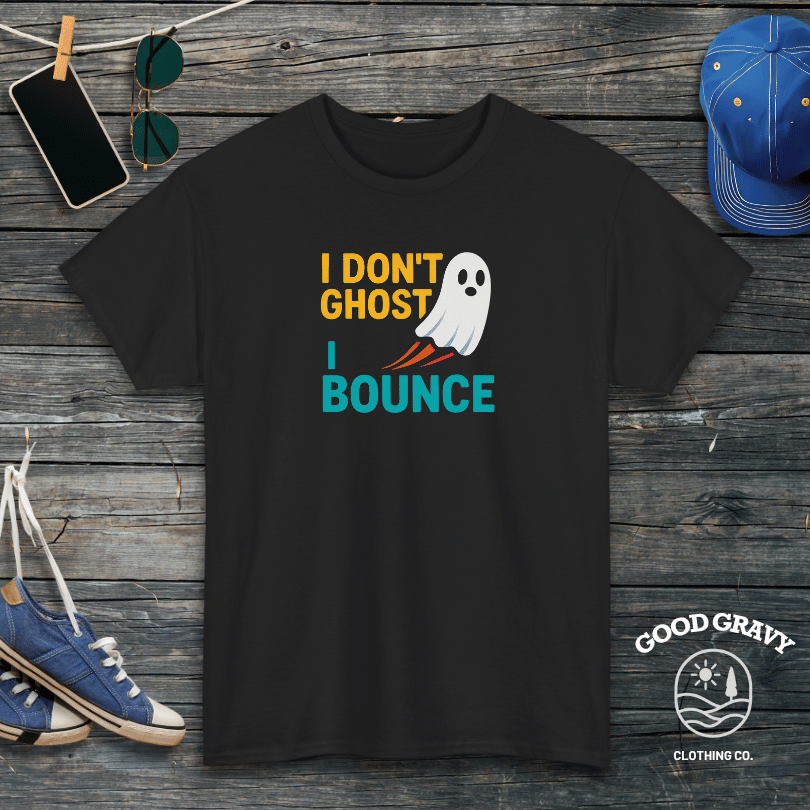 I Don't Ghost I Bounce T-Shirt