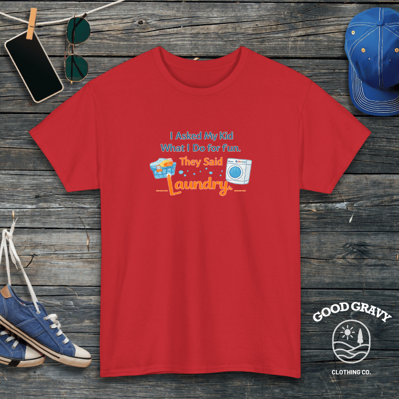 I Asked My Kid What I Do for Fun. They Said Laundry. T-Shirt