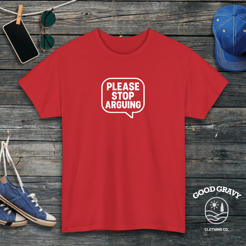 Please Stop Arguing T-Shirt