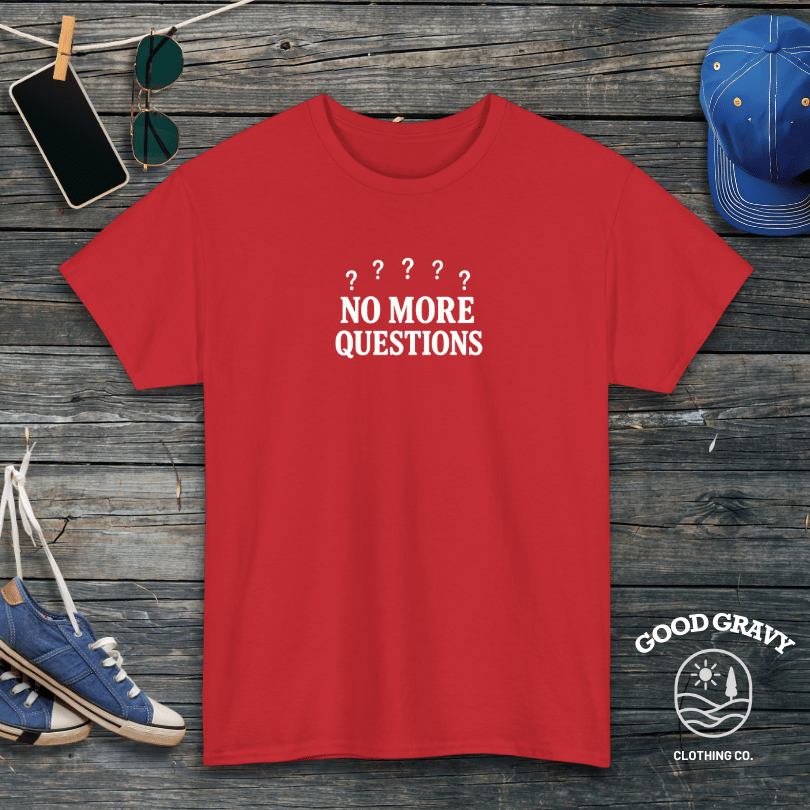 No More Questions T-Shirt