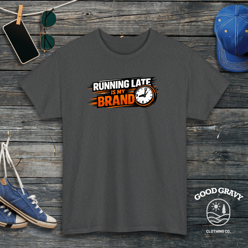 Running Late Is My Brand T-Shirt
