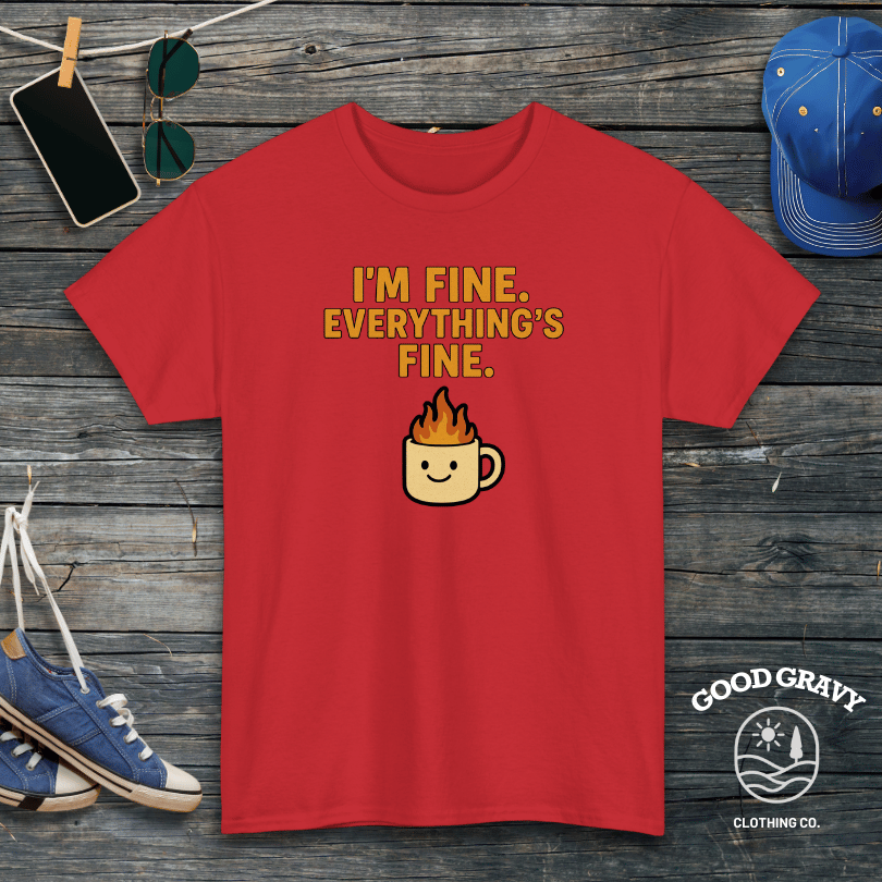 I'm Fine. Everything Is Fine. T-Shirt