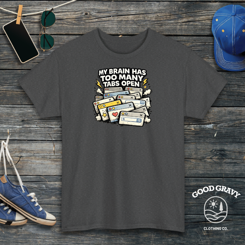 My Brain Has Too Many Tabs Open T-Shirt