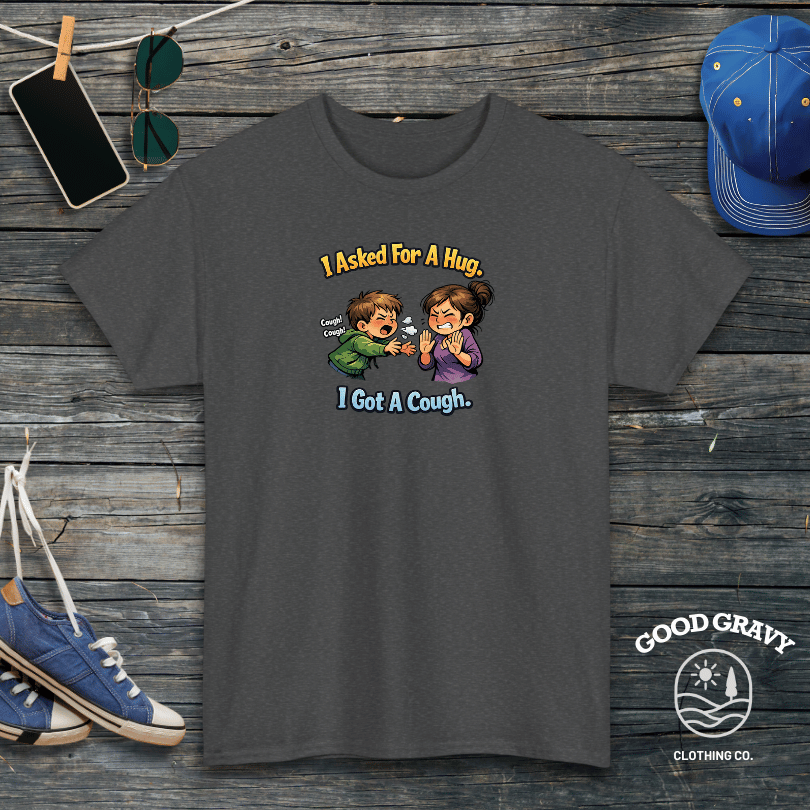 I Asked For A Hug. I Got A Cough. T-Shirt