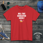 Well That Escalated Quickly T-Shirt