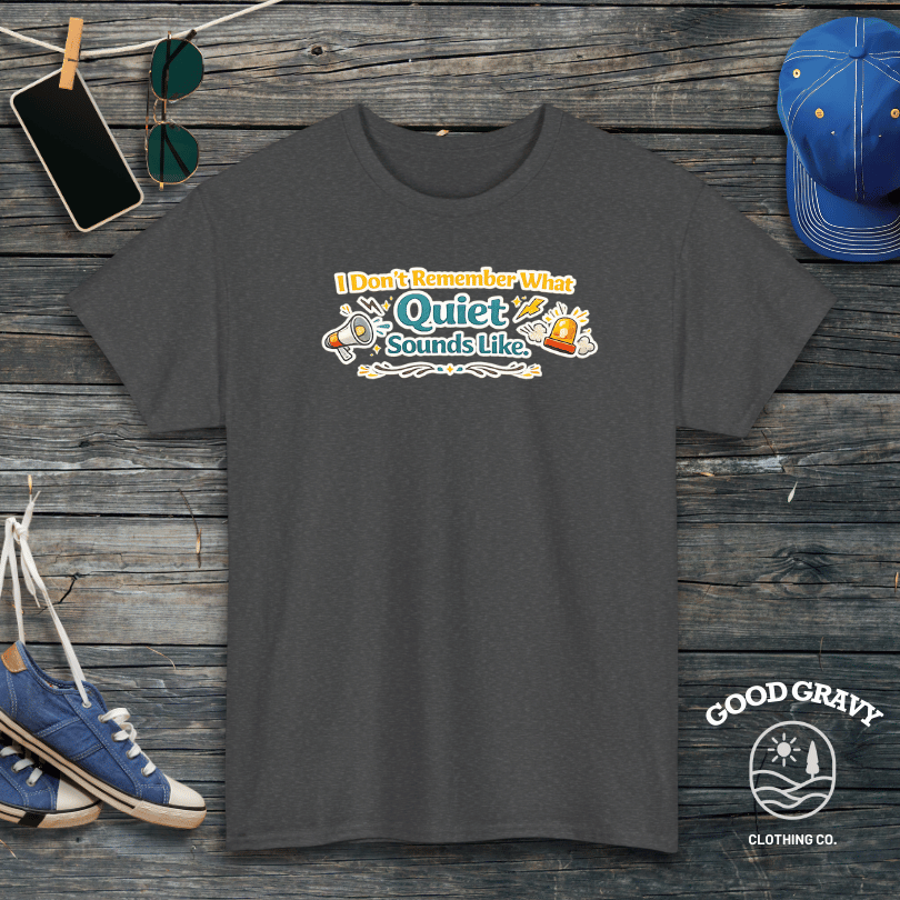 I Don't Remember What Quiet Sounds Like T-Shirt