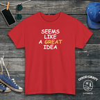 Seems Like a Great Idea T-Shirt