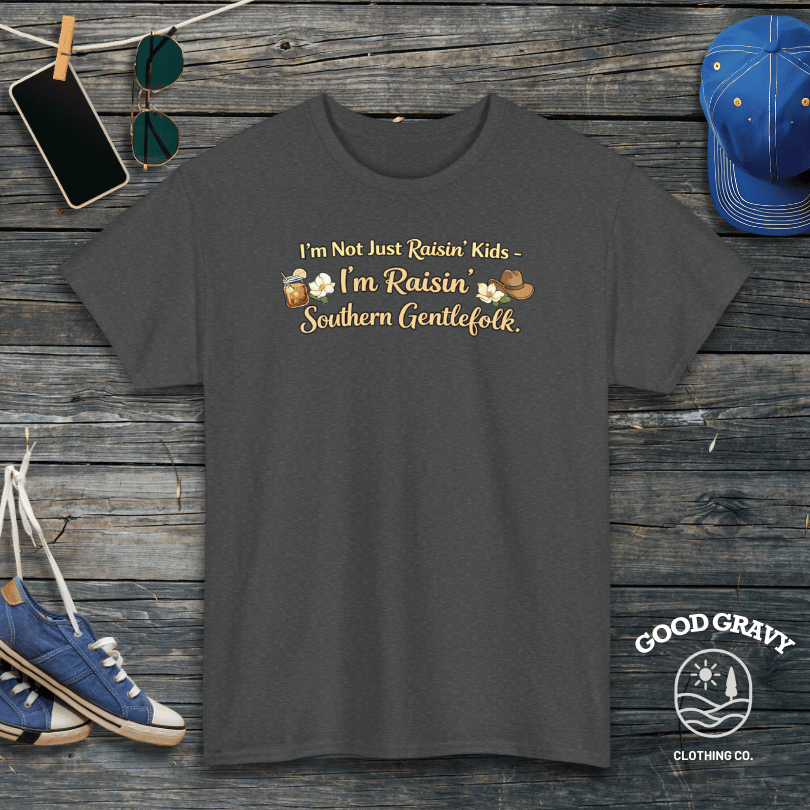 I’m Not Just Raisin’ Kids - I’m Raisin’ Southern Gentlefolk. T-Shirt