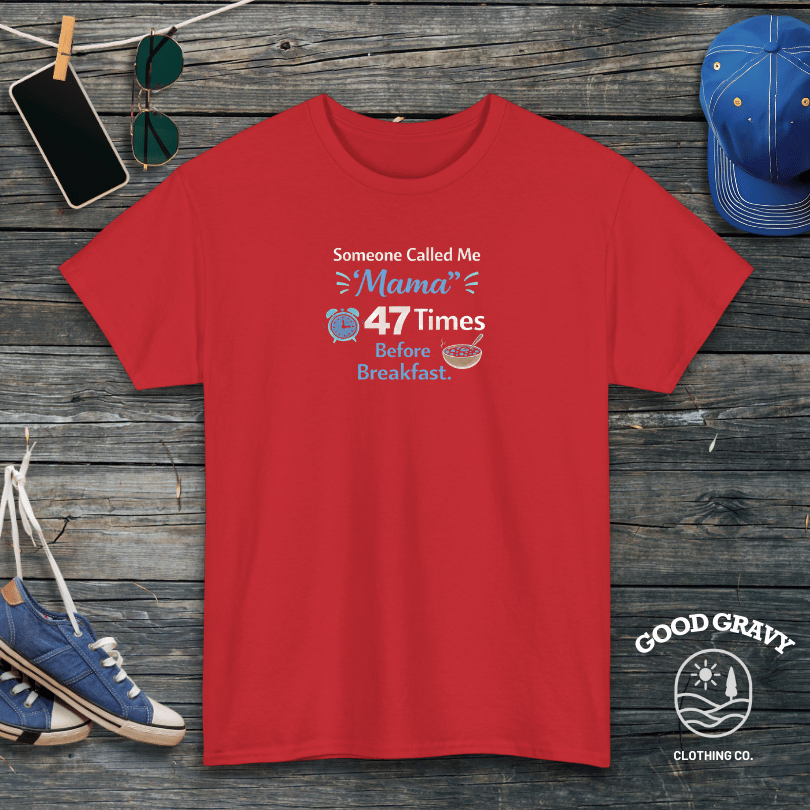 Someone Called Me Mama 47 Times Before Breakfast T-Shirt