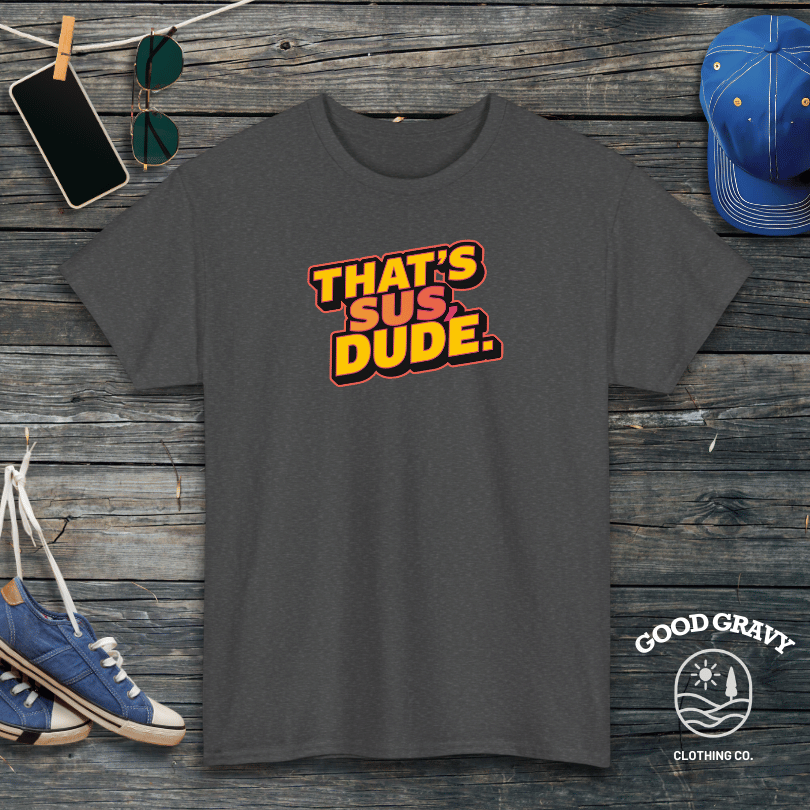 That's Sus Dude T-Shirt