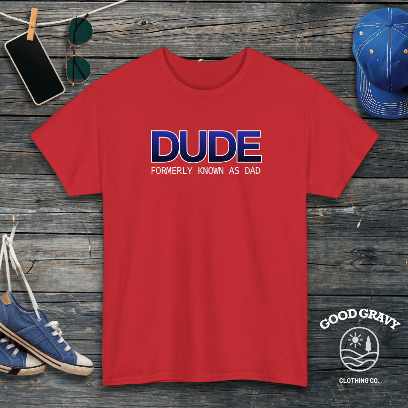 DUDE formerly known as dad T-Shirt