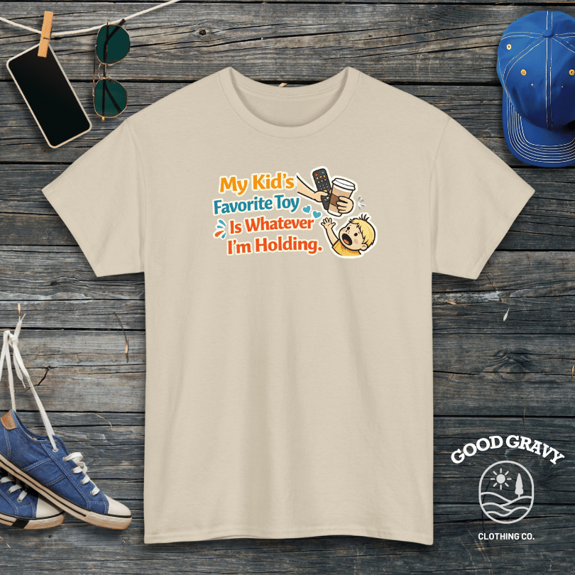 My Kid’s Favorite Toy Is Whatever I’m Holding T-Shirt