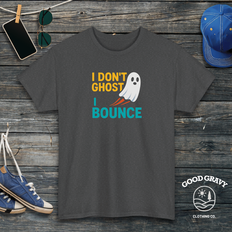 I Don't Ghost I Bounce T-Shirt