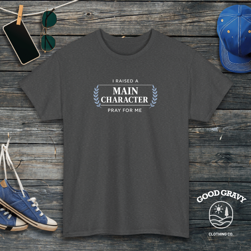 I Raised a Main Character Pray for Me T-Shirt