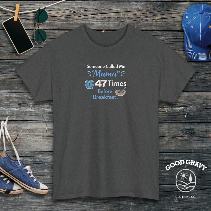 Someone Called Me Mama 47 Times Before Breakfast T-Shirt