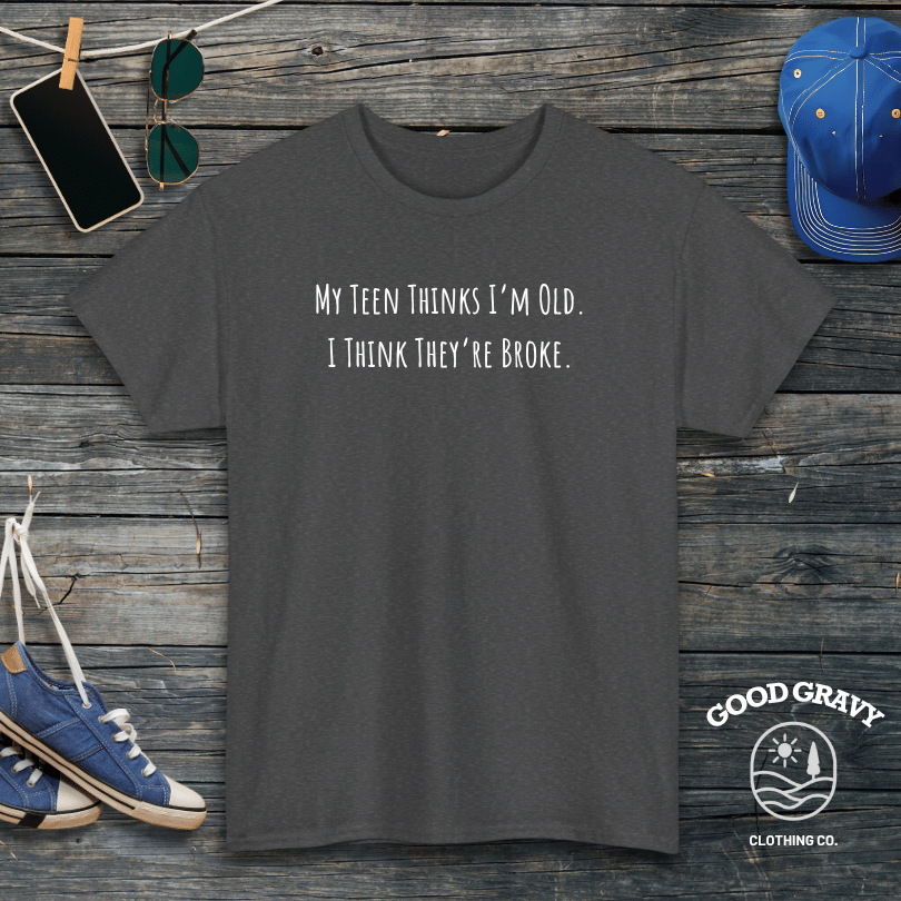 My Teen Thinks I'm Old T-Shirt