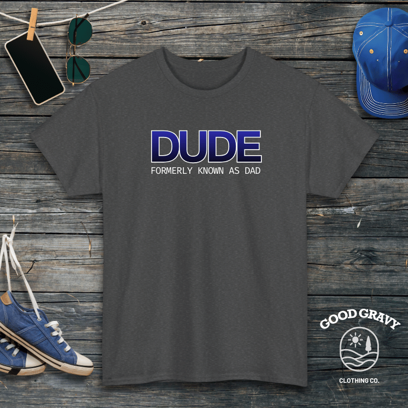 DUDE formerly known as dad T-Shirt