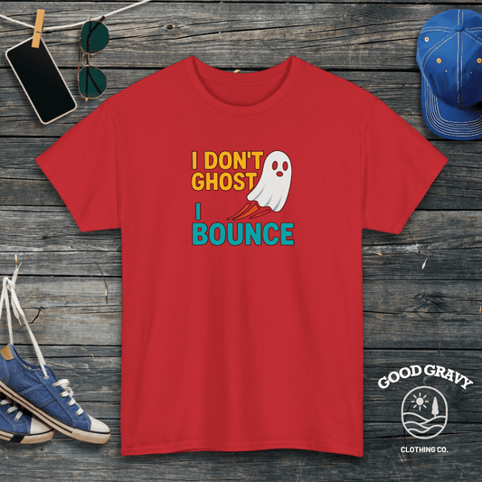 I don't ghost I bounce T-Shirt