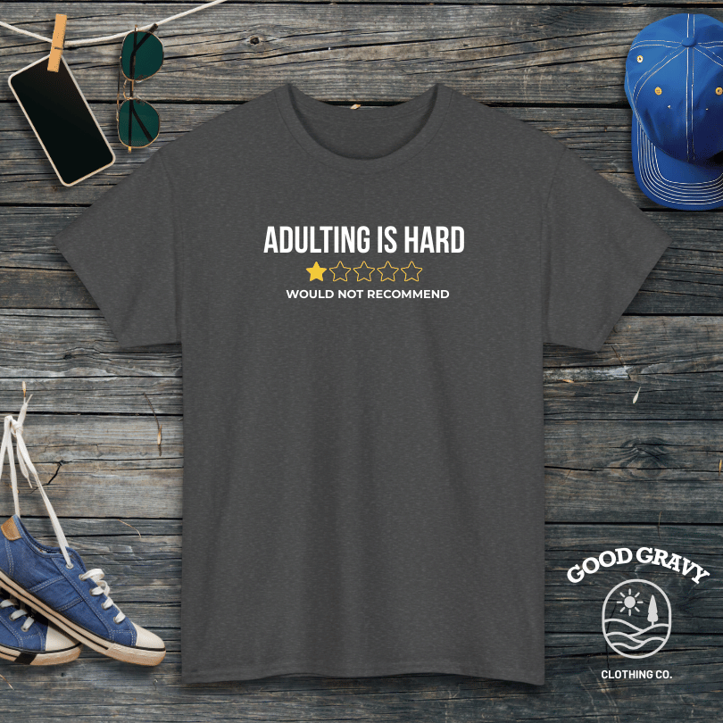 Adulting is Hard. Would Not Recommend T-Shirt