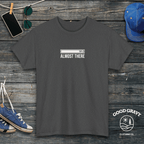 Almost There T-Shirt