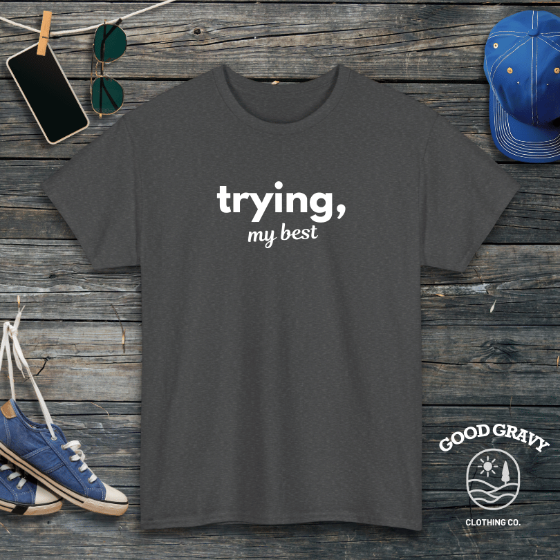 trying my best T-Shirt