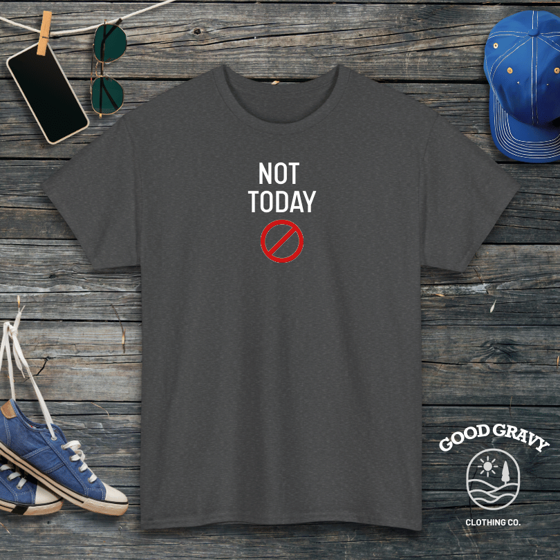 Not Today T-Shirt