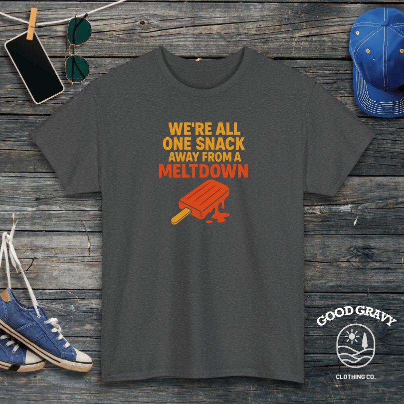 We're all one snack away from a meltdown T-Shirt