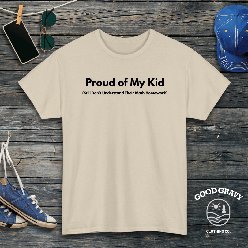 Proud of My Kid. Still Don't Understand Their Math Homework T-Shirt