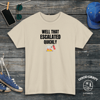 Well That Escalated Quickly T-Shirt