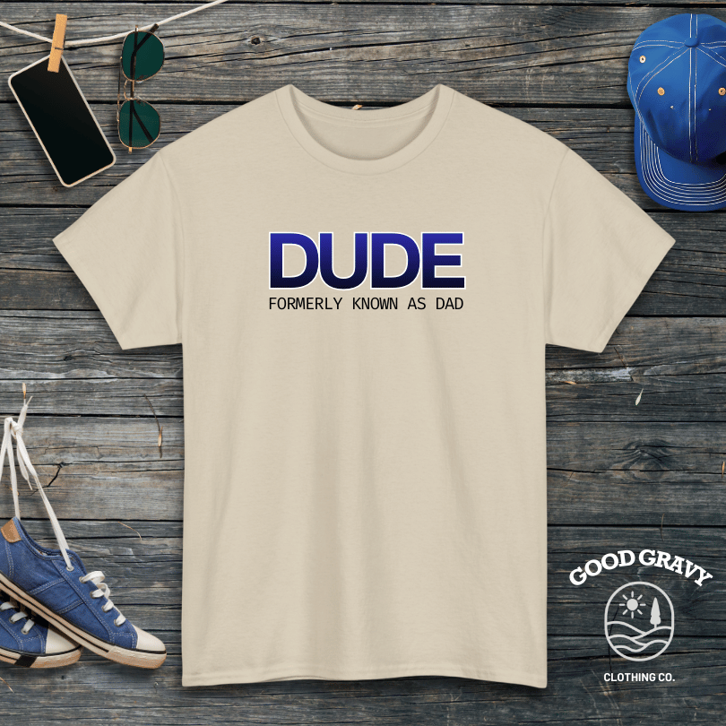 DUDE formerly known as dad T-Shirt