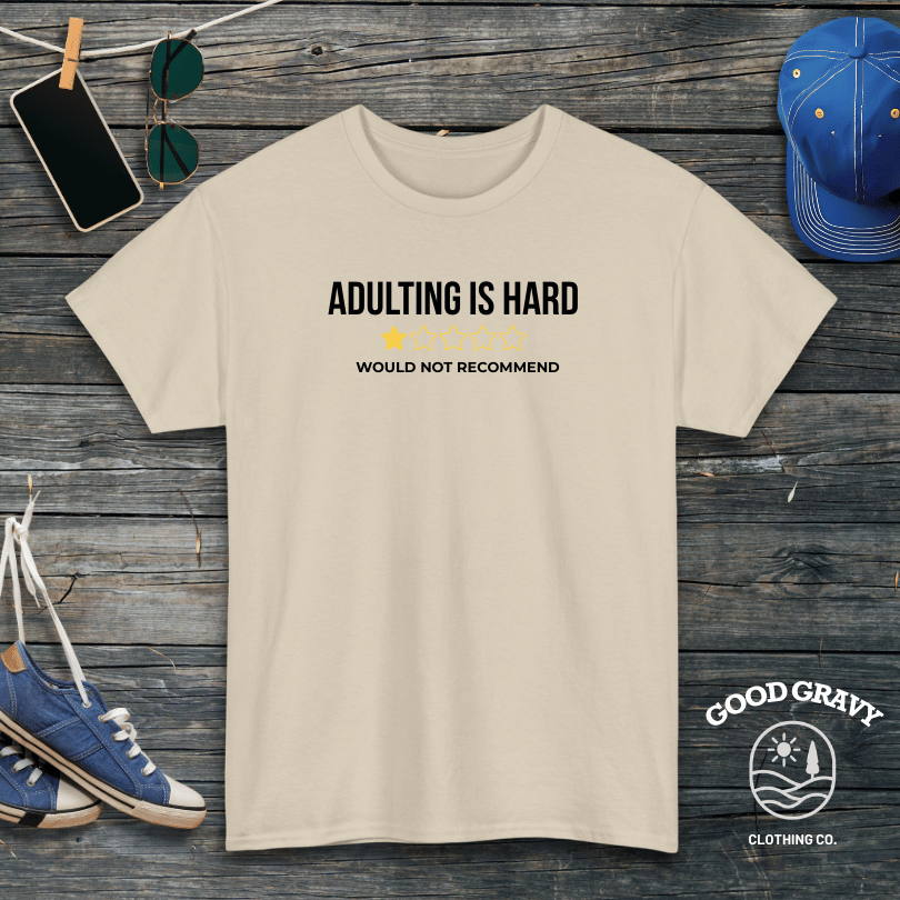 Adulting is Hard. Would Not Recommend T-Shirt