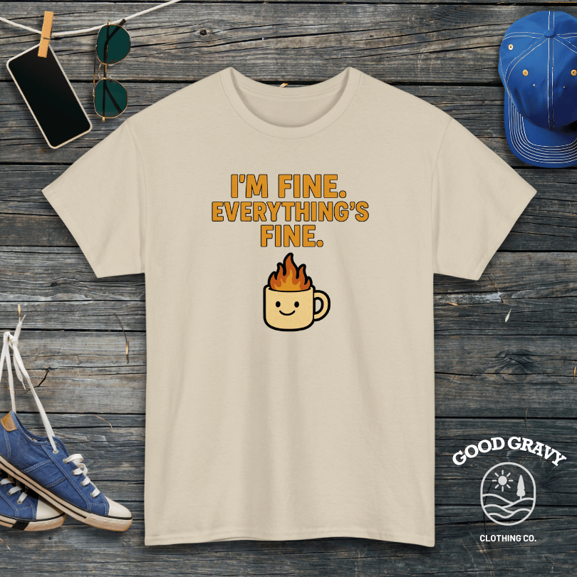 I'm Fine. Everything Is Fine. T-Shirt